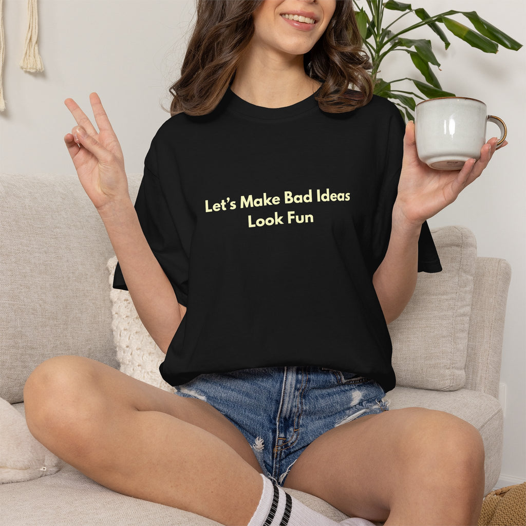 Let's Make Bad Ideas Look Fun Shirt | Funny Sarcastic Shirt | Comfort Colors 1717 Graphic Tee | Weekend Party Shirt | Funny Gift for Friends