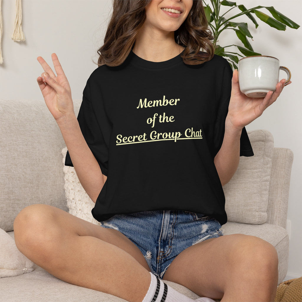 Member of the Secret Group Chat Shirt,  Friend Group Tee,  Comfort Colors  Shirt,  Girls Trip Shirt,  Snarky family tee,  Sarcastic tee