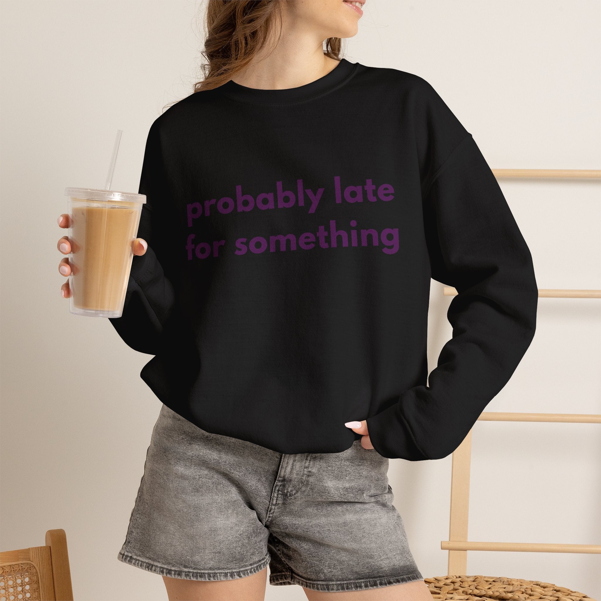 Probably Late for Something Sweatshirt,  Funny Womens Crewneck, Introvert Sweatshirt Chronically Late Shirt, Cozy Women's Crewneck