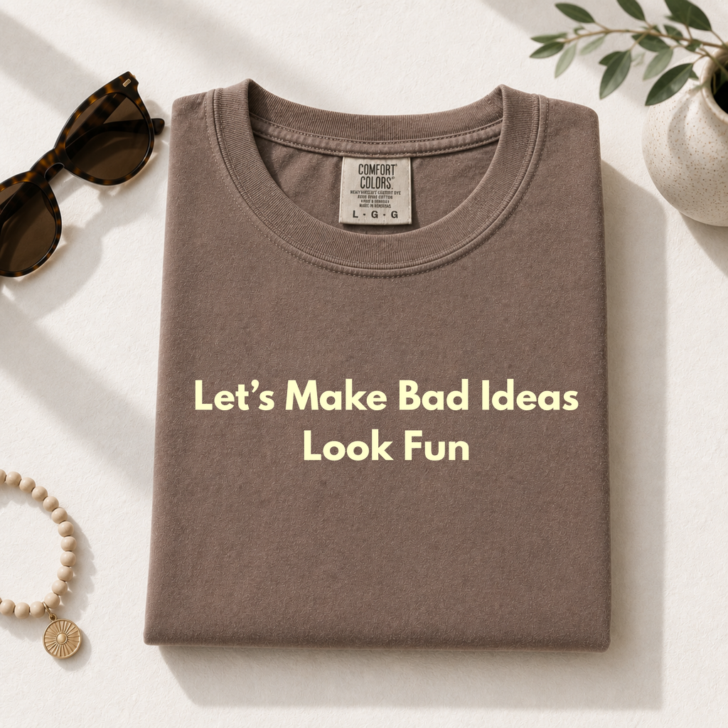 Let's Make Bad Ideas Look Fun Shirt | Funny Sarcastic Shirt | Comfort Colors 1717 Graphic Tee | Weekend Party Shirt | Funny Gift for Friends