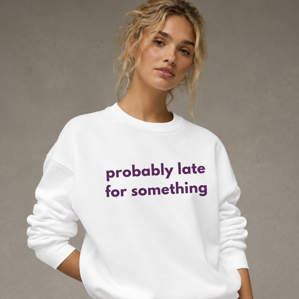Probably Late for Something Sweatshirt,  Funny Womens Crewneck, Introvert Sweatshirt Chronically Late Shirt, Cozy Women's Crewneck