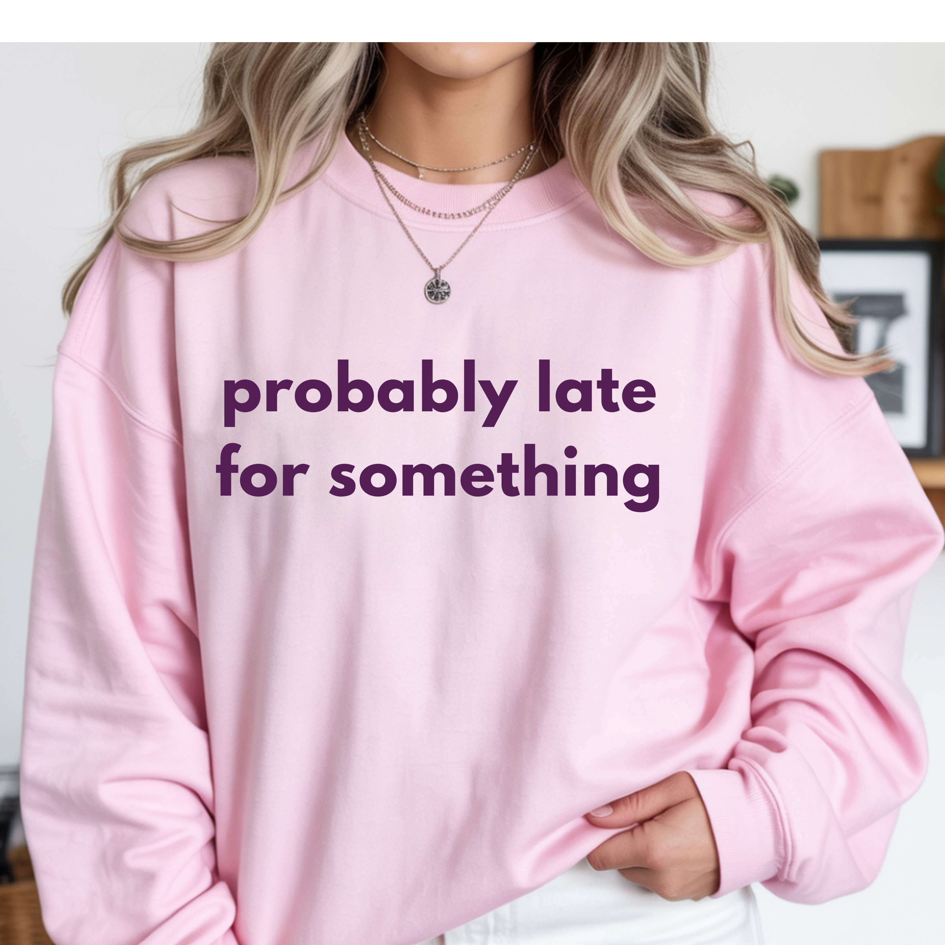 Probably Late for Something Sweatshirt,  Funny Womens Crewneck, Introvert Sweatshirt Chronically Late Shirt, Cozy Women's Crewneck